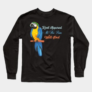 Motivational Parrot - Rest Assured All The Pain Will End Parrot Lover Long Sleeve T-Shirt